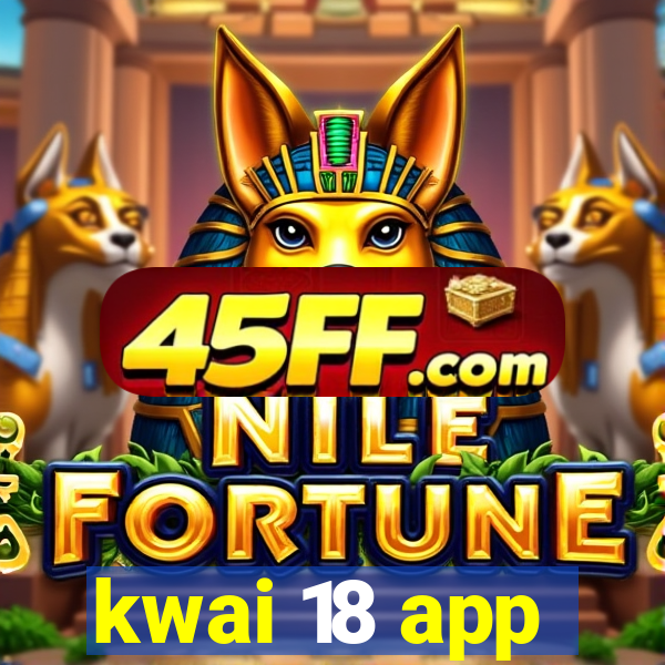 kwai 18 app